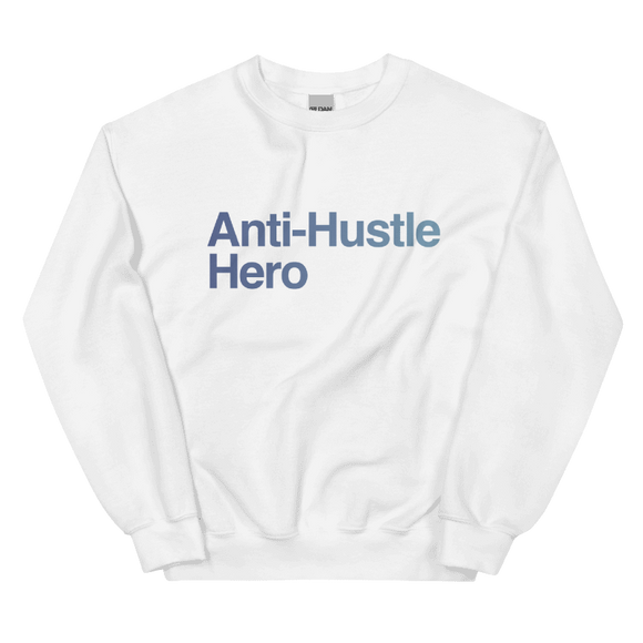 Anti-Hustle Hero | Crew Neck Sweatshirt