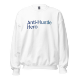 Anti-Hustle Hero | Crew Neck Sweatshirt